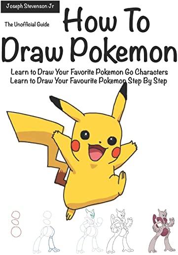 How to Draw Pokemon: Learn to Draw Your Favorite Pokemon Go Characters: Learn to Draw Your Favourite Pokemon: How To Draw Pokemon Easy, How
