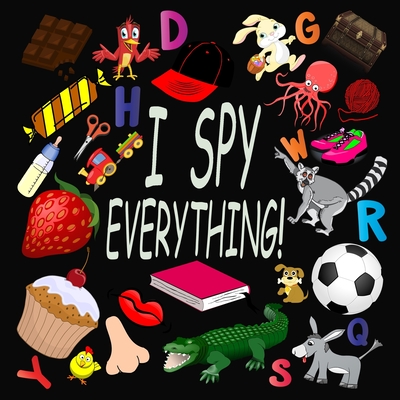 I Spy Everything !: Activity Book For Kids Ages 2-5: 26 Alphabets from A to Z, A Fun Guessing and Picture Puzzle Game for Baby, Toddler, C