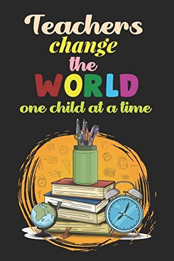 Teachers Change The World One Child At A Time: Teacher Appreciation Gift, Teacher Thank You Gift, Teacher End of the School Year Gift, Birthday Gift f