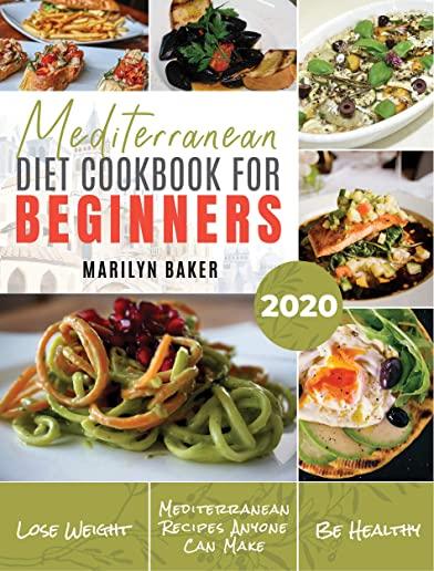 Mediterranean Diet For Beginners: The Complete Mediterranean Diet Guide Simple and Delicious Recipes For Weight Loss