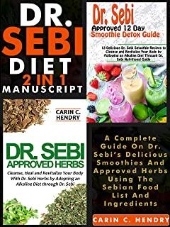 DR. SEBI DIET - 2 in 1 MANUSCRIPT: : A Complete Guide On Dr. Sebi's Delicious Smoothies And Approved Herbs Using The Sebian Food List And Ingredients