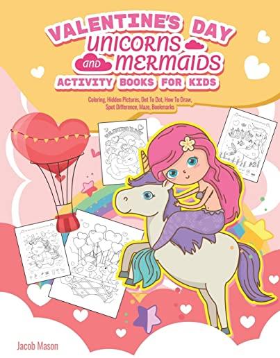 Valentine's Day Unicorns and Mermaids Activity Books For Kids: Mermaids coloring book, Coloring, Hidden Pictures, Dot To Dot, How To Draw, Spot Differ