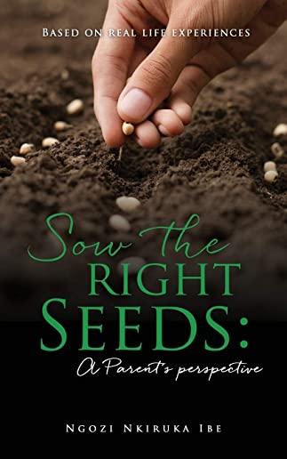 Sow the right Seeds: A Parent's perspective: Based on real life experiences