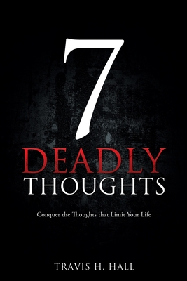 7 Deadly Thoughts: Conquer the Thoughts that Limit Your Life