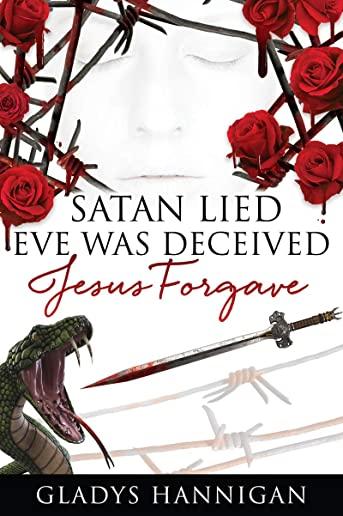 Satan Lied Eve was Deceived Jesus Forgave