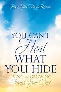 You Can't Heal What You Hide: Living and Growing Through Your Grief.