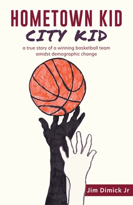 Hometown Kid City Kid: a true story of a basketball team amidst demographic change