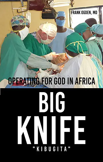 BIG KNIFE Kibugita: Operating for God in Africa