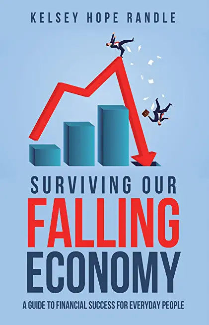 Surviving Our Falling Economy: A Guide to Financial Success for Everyday People