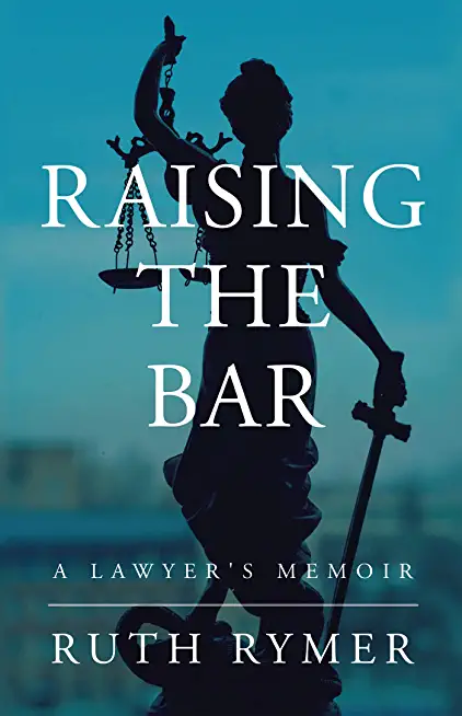 Raising the Bar: A Lawyer's Memoir