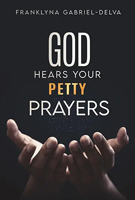 God Hears Your Petty Prayers