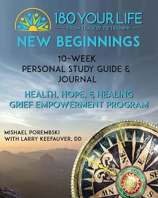 180 Your Life New Beginnings: 10-Week Personal Study Guide & Journal: Part of the 180 Your Life New Beginnings 10-Week Grief Empowerment Print & Vid