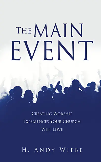 The MAIN EVENT: Creating Worship Experiences Your Church Will Love