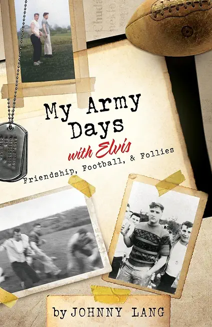 My Army Days with Elvis: Friendship, Football, & Follies
