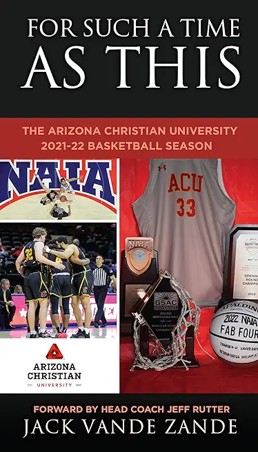 For Such a Time as This: The Arizona Christian University 2021-22 Basketball Season