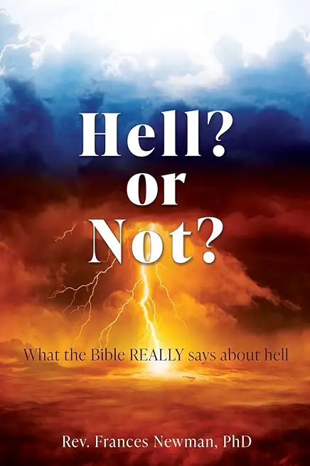 Hell? or Not?: What the Bible REALLY says about hell