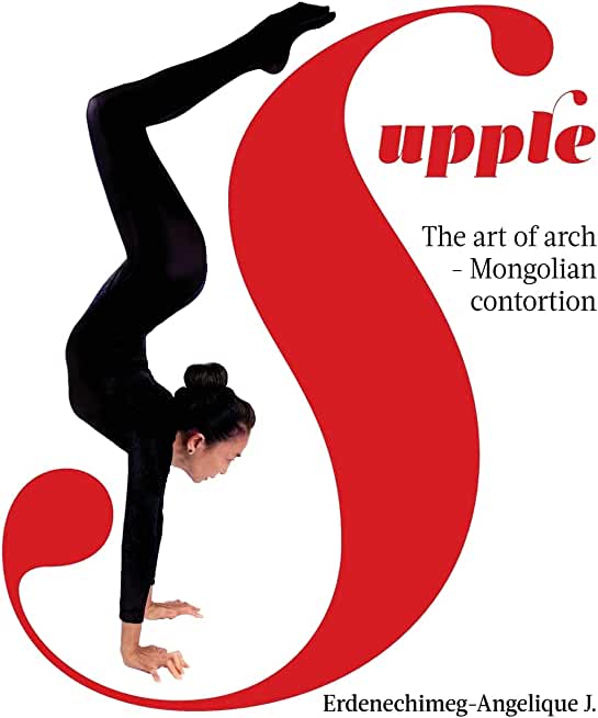 Supple: The art of arch - Mongolian contortion