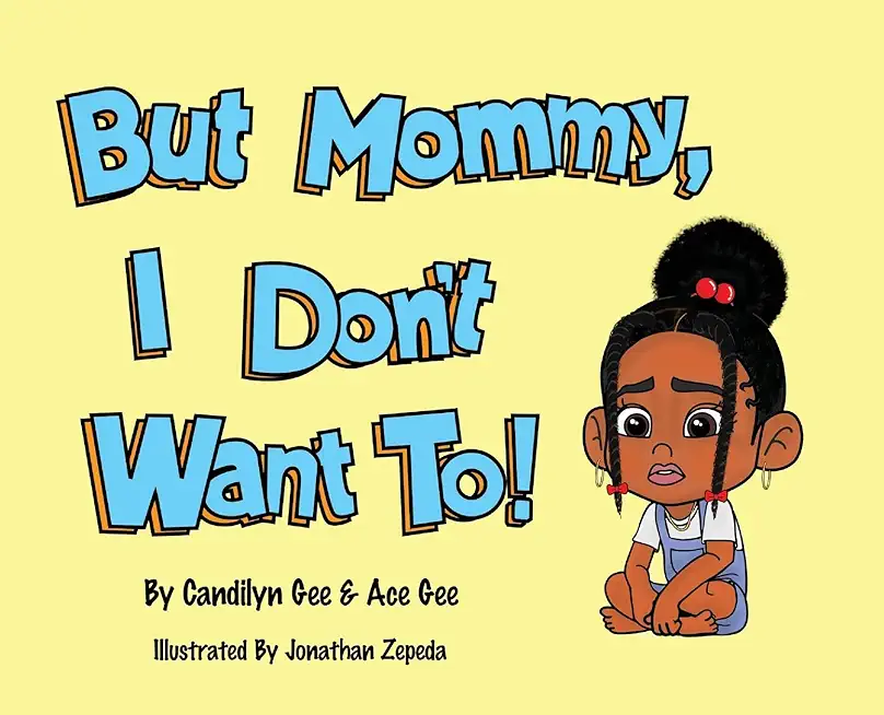 But Mommy, I Don't Want To!