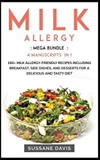 Milk Allergy: MEGA BUNDLE - 4 Manuscripts in 1 -160+ Milk Allergy - friendly recipes including breakfast, side dishes, and desserts