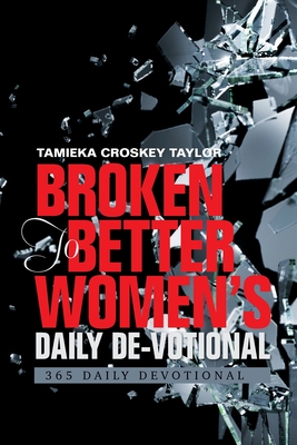 Broken to Better Women's Daily De-Votional: 365 Daily Devotional