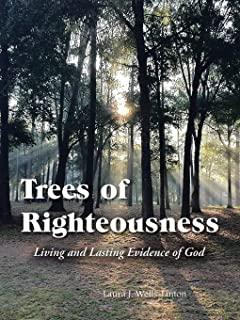 Trees of Righteousness: Living and Lasting Evidence of God