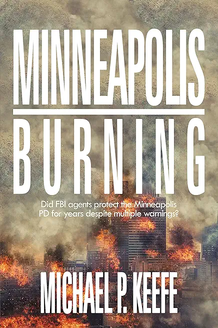 Minneapolis Burning: Did Fbi Agents Protect the Minneapolis Pd for Years Despite Multiple Warnings?