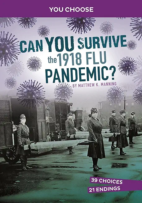 Can You Survive the 1918 Flu Pandemic?: An Interactive History Adventure