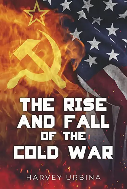 The Rise and Fall of the Cold War