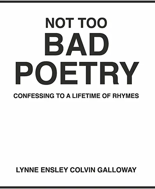 Not Too Bad Poetry: Confessing to a Lifetime of Rhymes
