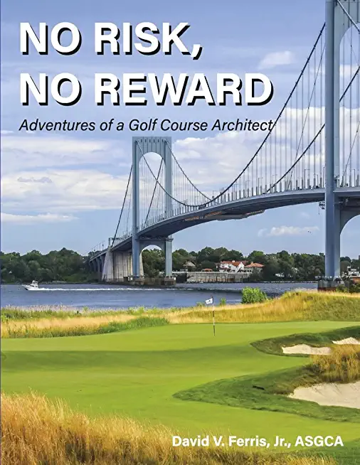No Risk, No Reward: Adventures of a Golf Course Architect