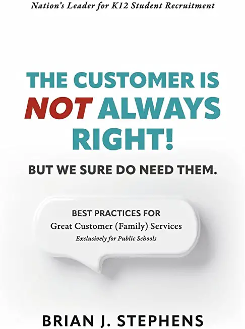 The Customer Is Not Always Right!: But We Sure Do Need Them.