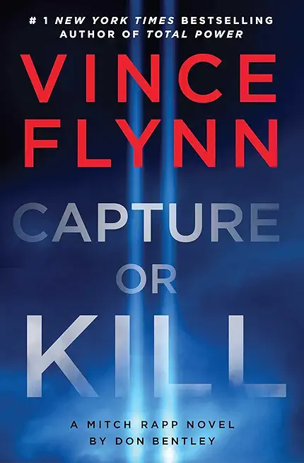 Capture or Kill: A Mitch Rapp Novel by Don Bentley