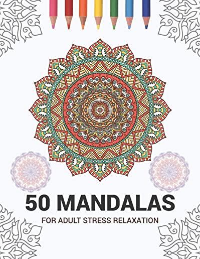 50 Mandalas For Adult Stress Relaxation: Mandala Drawing Coloring Book For Adults Kids or Teens - Coloring Pages For Meditation And Stress Relief - 8.