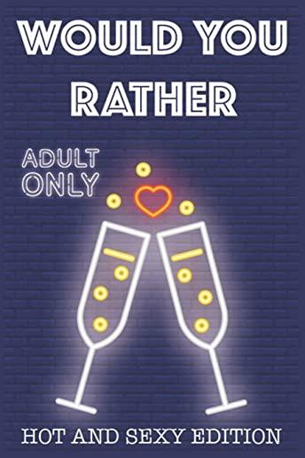 Would Your Rather?: R Rated game night drinking quiz for adults sexy Version Funny Hot Games Scenarios for couples and adults