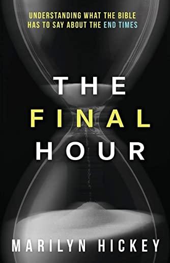 Final Hour: Understanding What the Bible Has to Say about the End Times