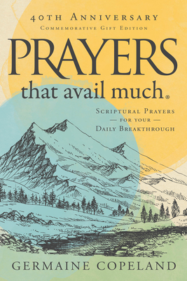 Prayers That Avail Much, 40th Anniversary Commemorative Gift Edition: Three Bestselling Works Complete in One Volume