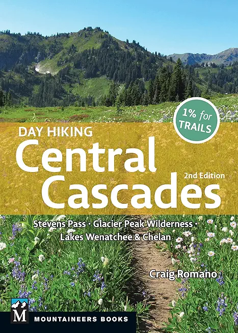 Day Hiking Central Cascades: Stevens Pass * Glacier Peak Wilderness * Lakes Wenatchee & Chelan