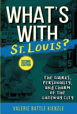 What's with St. Louis?, 2nd Edition: The Quirks, Personality, and Charm of the Gateway City