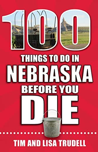 100 Things to Do in Nebraska Before You Die
