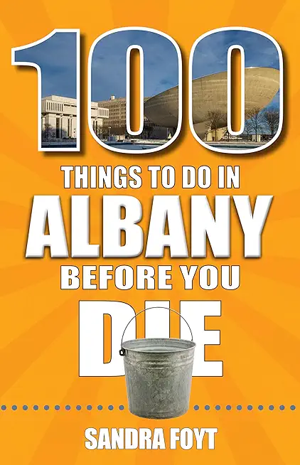 100 Things to Do in Albany Before You Die
