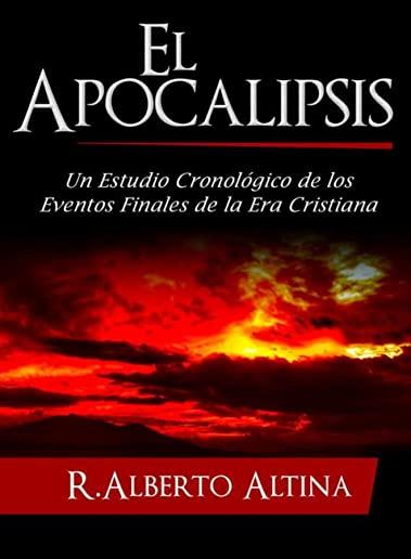 El Apocalipsis: Un estudio cronolÃ³gico de los eventos finales de la Era Cristiana