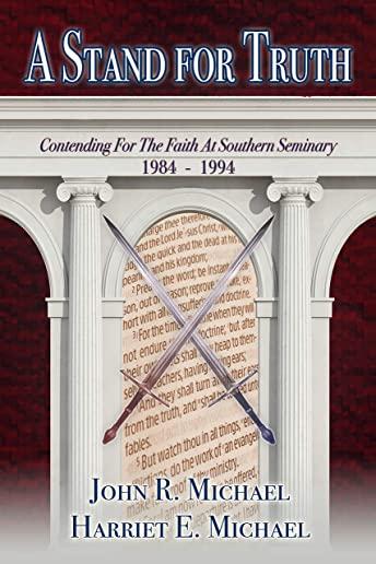 A Stand for Truth: Contending for the Faith at Southern Seminary 1984-1994