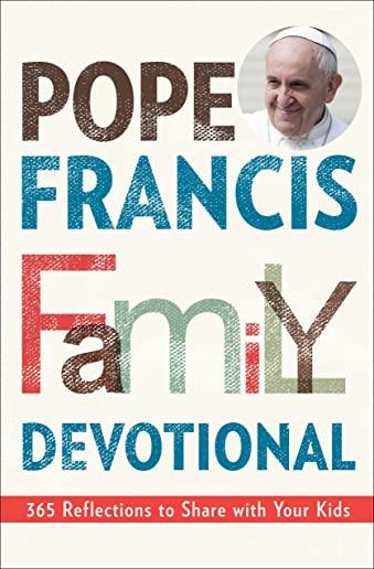 Pope Francis Family Devotional: 365 Reflections to Share with Your Kids