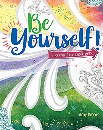 Be Yourself!: A Journal for Catholic Girls