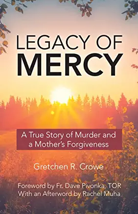 Legacy of Mercy: A True Story of Murder and a Mother's Forgiveness