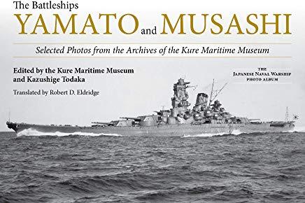 The Battleships Yamato and Musashi: Selected Photos from the Archives of the Kure Maritime Museum