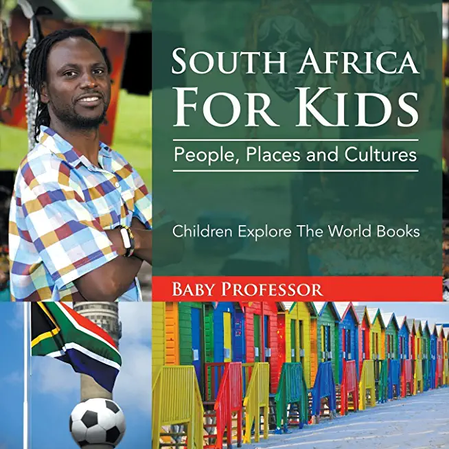 South Africa For Kids: People, Places and Cultures - Children Explore The World Books
