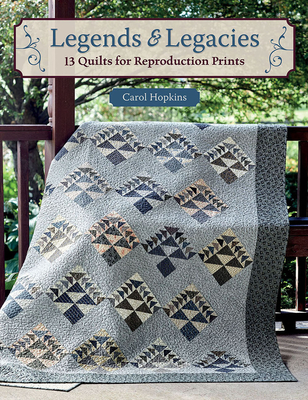 Legends & Legacies: 13 Quilts for Reproduction Prints