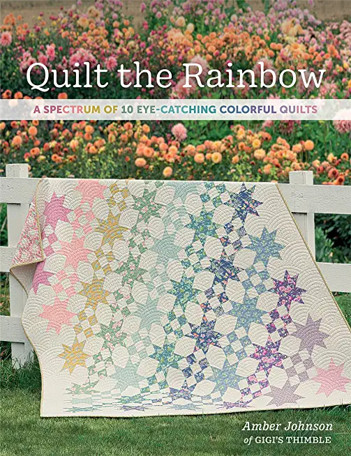 Quilt the Rainbow: A Spectrum of 10 Eye-Catching Colorful Quilts