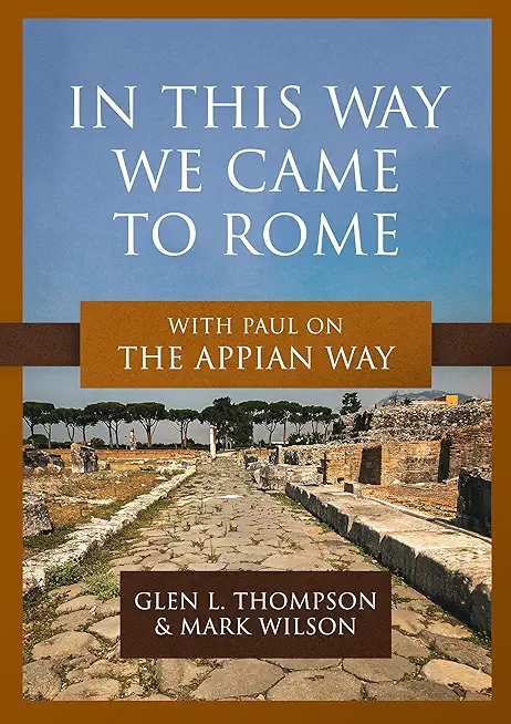 In This Way We Came to Rome: With Paul on the Appian Way